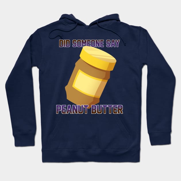 Did Someone Say...Peanut Butter? Hoodie by MidnightPremiere